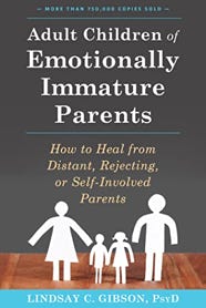 Adult Children of Emotionally Immature Parents: How to Heal from Distant, Rejecting, or Self-Involved Parents. by Lindsay C. Gibson PsyD (Author)