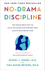 No-Drama Discipline: The Whole-Brain Way to Calm the Chaos and Nurture Your Child's Developing Mind. By Daniel J. J. Siegel (Author), Tina Payne Bryson (Author)
